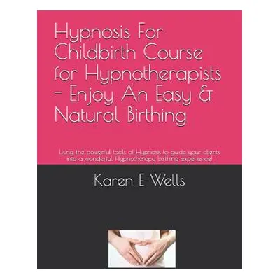 "Hypnosis For Childbirth Course for Hypnotherapists - Enjoy An Easy & Natural Birthing: Using th