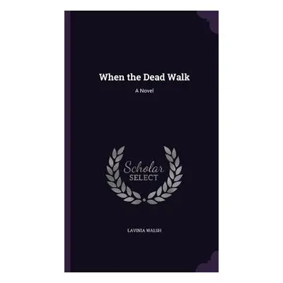 "When the Dead Walk" - "" ("Walsh Lavinia")