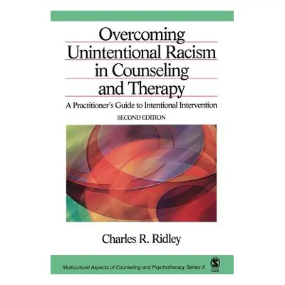 "Overcoming Unintentional Racism in Counseling and Therapy: A Practitioner′s Guide to Intentiona