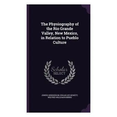 "The Physiography of the Rio Grande Valley, New Mexico, in Relation to Pueblo Culture" - "" ("He