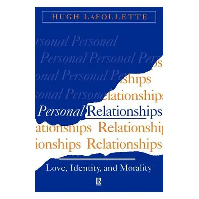 "Personal Relationships: Love, Identity, and Morality" - "" ("LaFollette Hugh")