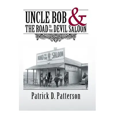 "UNCLE BOB & The Road to the Devil Saloon" - "" ("Patterson Patrick D.")