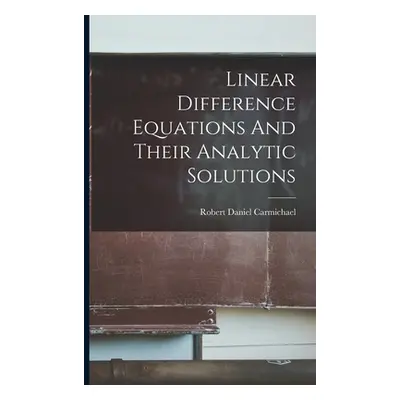 "Linear Difference Equations And Their Analytic Solutions" - "" ("Carmichael Robert Daniel")