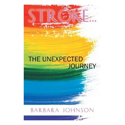 "Stroke . . .: The Unexpected Journey" - "" ("Johnson Barbara")