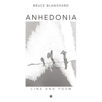 "Anhedonia: Line and Poem" - "" ("Blanshard Bruce")