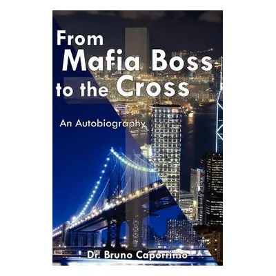 "From Mafia Boss to the Cross: An Autobiography" - "" ("Caporrimo Bruno")