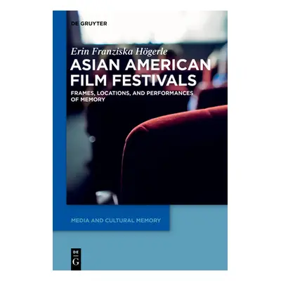 "Asian American Film Festivals: Frames, Locations, and Performances of Memory" - "" ("Hgerle Eri