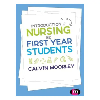 "Introduction to Nursing for First Year Students" - "" ("Moorley Calvin")