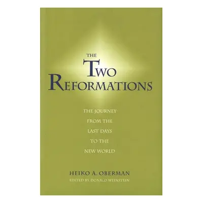 "Two Reformations: The Journey from the Last Days to the New World" - "" ("Oberman Heiko A.")