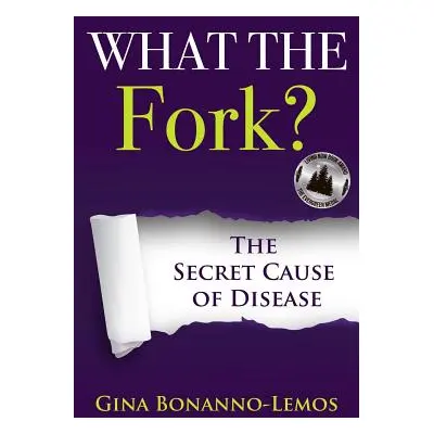 "What The Fork?: The Secret Cause of Disease" - "" ("Robbins Ocean")