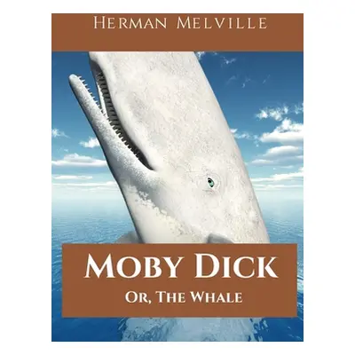 "Moby Dick; Or, The Whale: A 1851 novel by American writer Herman Melville telling the obsessive