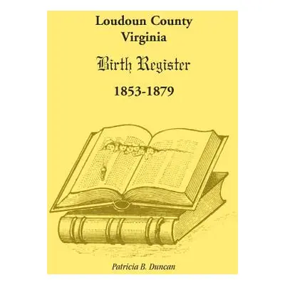 "Loudoun County, Virginia Birth Register 1853-1879" - "" ("Duncan Patricia B.")