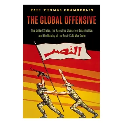 "The Global Offensive: The United States, the Palestine Liberation Organization, and the Making 