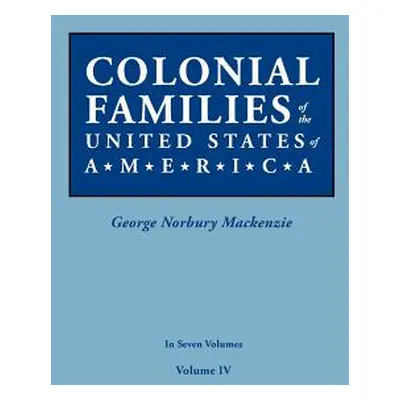 "Colonial Families of the United States of America. in Seven Volumes. Volume IV" - "" ("MacKenzi