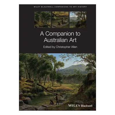 "A Companion to Australian Art" - "" ("Allen Christopher")