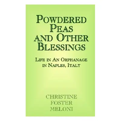 "Powdered Peas and Other Blessings: Life in an Orphanage in Naples, Italy" - "" ("Meloni Christi