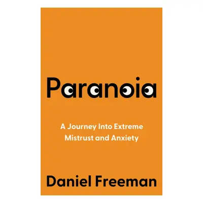 "Paranoia" - "A Journey into Extreme Mistrust and Anxiety" ("Freeman Daniel")