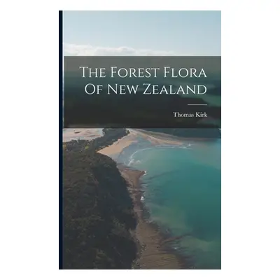 "The Forest Flora Of New Zealand" - "" ("Kirk Thomas")