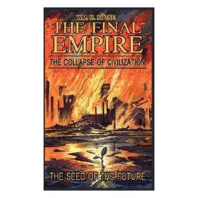 "The Final Empire: The Collapse of Civilization and the Seed of the Future" - "" ("Ktke Wm H.")