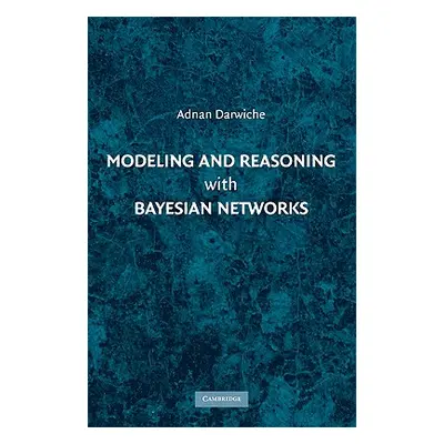 "Modeling and Reasoning with Bayesian Networks" - "" ("Darwiche Adnan")