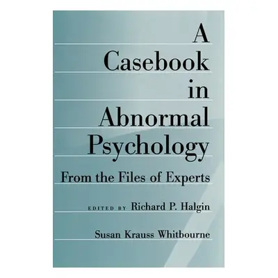 "A Casebook in Abnormal Psychology: From the Files of Experts" - "" ("Halgin Richard P.")