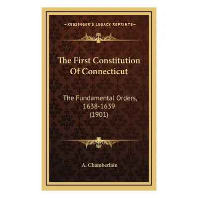 "The First Constitution Of Connecticut: The Fundamental Orders, 1638-1639 (1901)" - "" ("Chamber