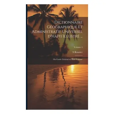 "Dictionnaire gographique et administratif universel d'Hati illustr ...: Ou Guide gnral en Hati 