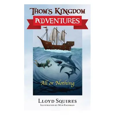 "Thom's Kingdom Adventures: All or Nothing" - "" ("Squires Lloyd")