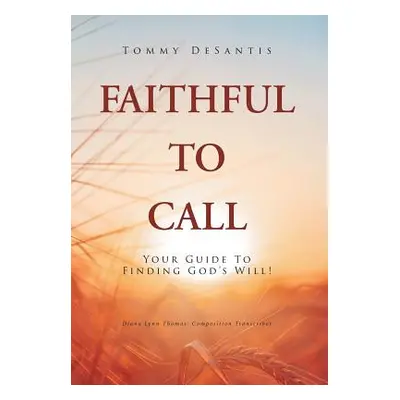 "Faithful to Call: Your Guide to Finding God's Will!" - "" ("DeSantis Tommy")