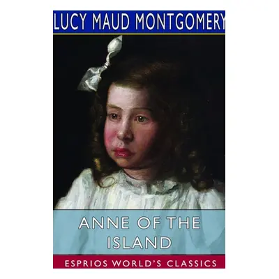 "Anne of the Island (Esprios Classics)" - "" ("Montgomery Lucy Maud")