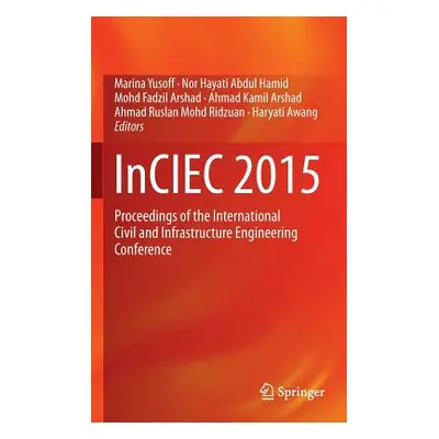 "Inciec 2015: Proceedings of the International Civil and Infrastructure Engineering Conference" 