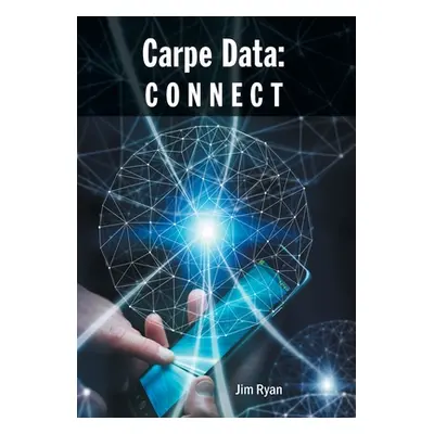 "Carpe Data: Connect" - "" ("Ryan Jim")