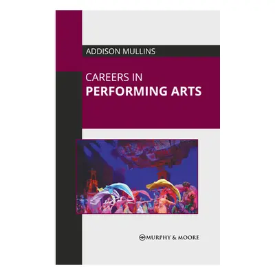 "Careers in Performing Arts" - "" ("Mullins Addison")