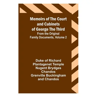 "Memoirs of the Court and Cabinets of George the Third; From the Original Family Documents, Volu