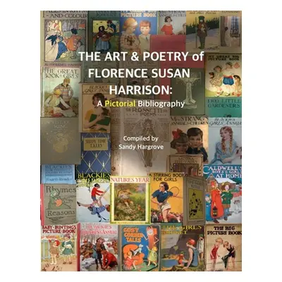 "The Art & Poetry of FLORENCE SUSAN HARRISON: A Pictorial Bibliography" - "" ("Hargrove Sandy")