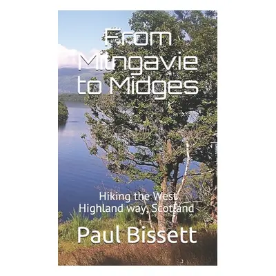 "From Milngavie to Midges: Hiking the West Highland way, Scotland - A pocket guide, or if you we