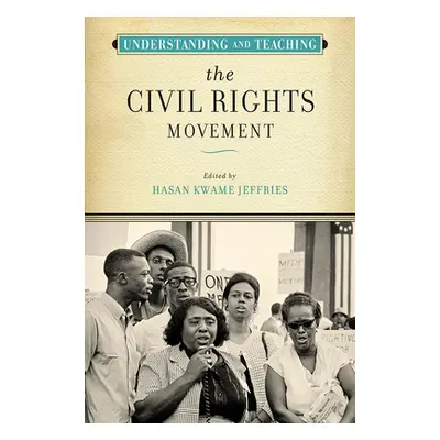 "Understanding and Teaching the Civil Rights Movement" - "" ("Jeffries Hasan Kwame")