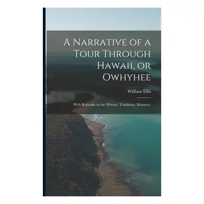 "A Narrative of a Tour Through Hawaii, or Owhyhee: With Remarks on the History, Traditions, Mann