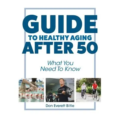 "Guide To Healthy Aging After 50: What You Need To Know" - "" ("Bitle Don Everett")