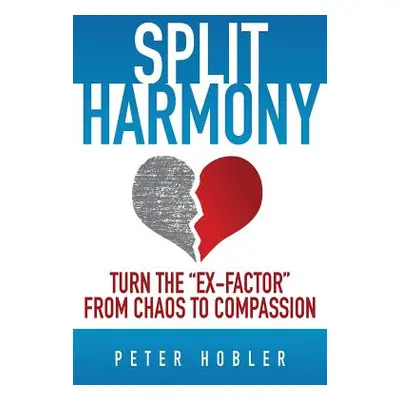 "Split Harmony: Turn The Ex-Factor from Chaos to Compassion" - "" ("Hobler Peter")