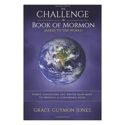 "The Challenge the Book of Mormon Makes to the World: Thirty Conditions Any Writer Must Meet to 