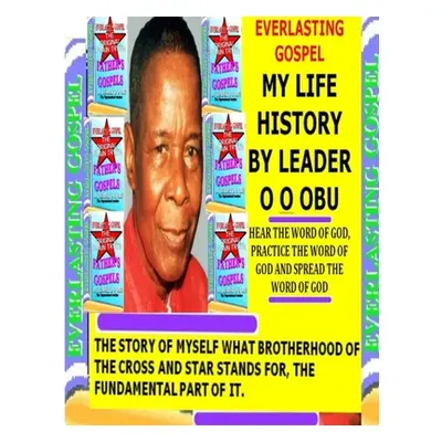 "My Life History by Leader O O Obu" - "" ("Obu Leader Olumba Olumba")