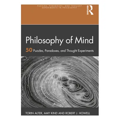 "Philosophy of Mind: 50 Puzzles, Paradoxes, and Thought Experiments" - "" ("Alter Torin")