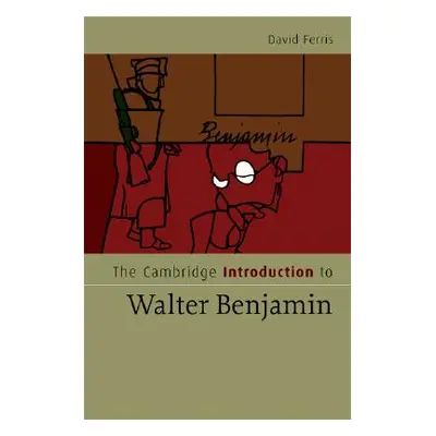 "The Cambridge Introduction to Walter Benjamin" - "" ("Ferris David S.")