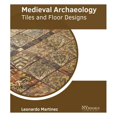 "Medieval Archaeology: Tiles and Floor Designs" - "" ("Martinez Leonardo")