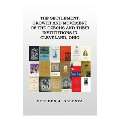 "The Settlement, Growth and Movement of the Czechs and Their Institutions in Cleveland, Ohio" - 