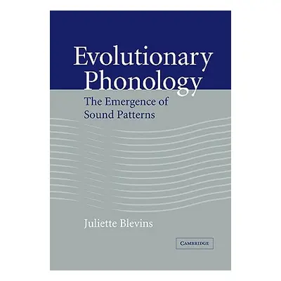 "Evolutionary Phonology: The Emergence of Sound Patterns" - "" ("Blevins Juliette")