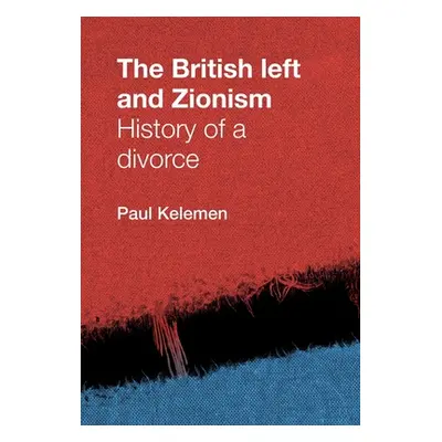 "The British Left and Zionism: History of a Divorce" - "" ("Kelemen Paul")