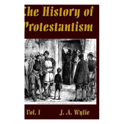 "The History of Protestantism Vol. I" - "" ("Wylie J. a.")