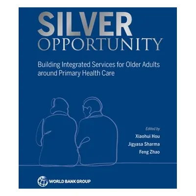 "Silver Opportunity: Building Integrated Services for Older Adults Around Primary Healthcare" - 